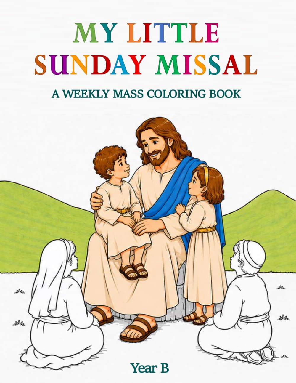 My Little Sunday Missal: A Weekly Mass Coloring Book – Year B