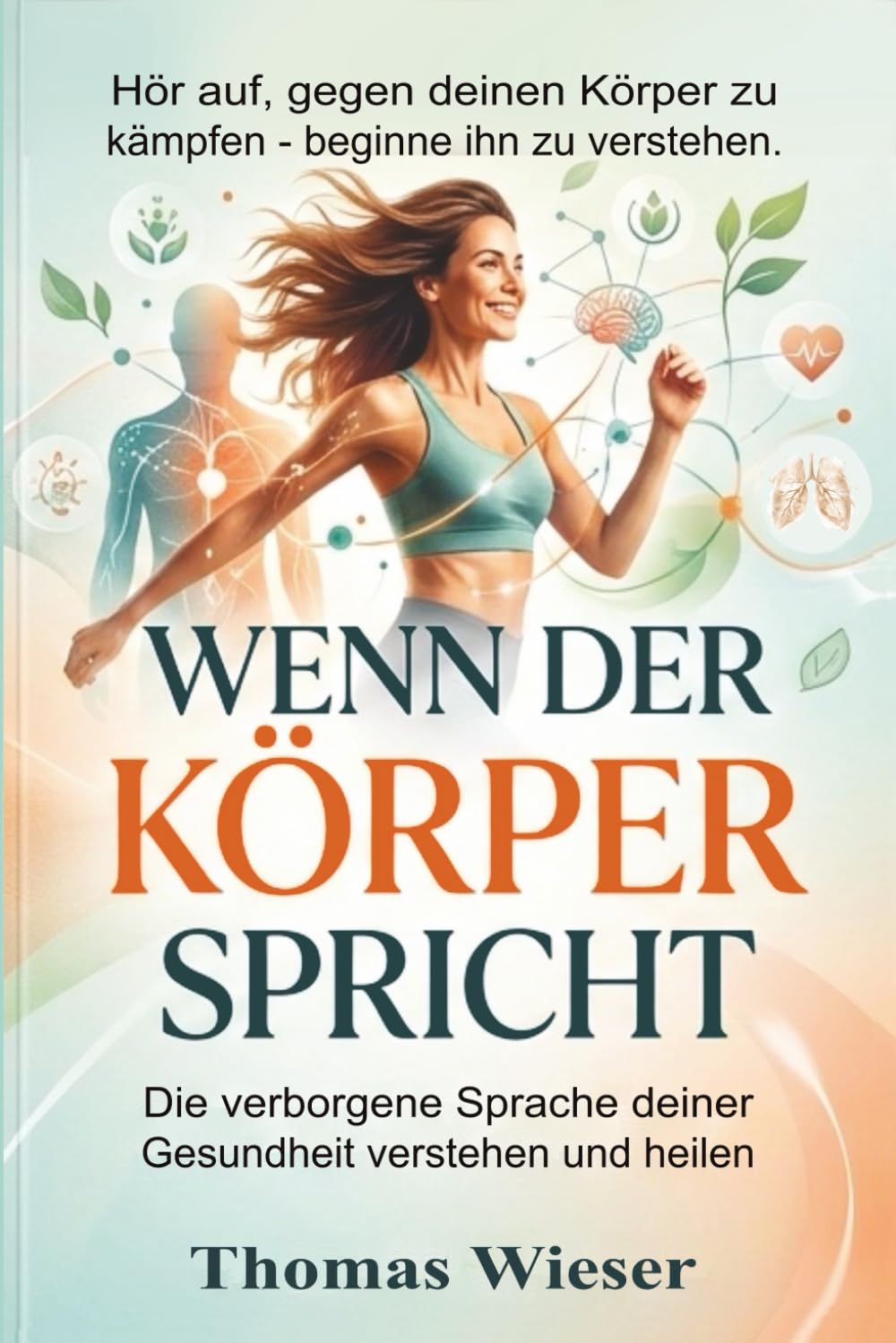 Wenn der Körper spricht: Hör auf, gegen deinen Körper zu kämpfen - beginne ihn zu verstehen