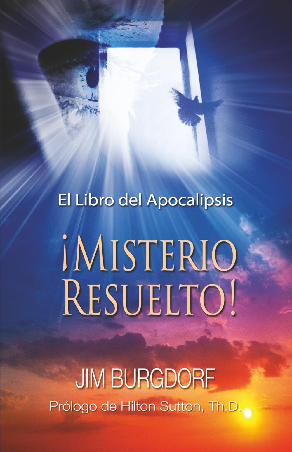 El Libro del Apocalipsis ¡Misterio Resuelto!: La Diferencia Notable Entre la Visión Apocalíptica Tradicional de la Religión y Lo Que Juan Realmente Experimentó (Jim Burgdorf Spanish Series)