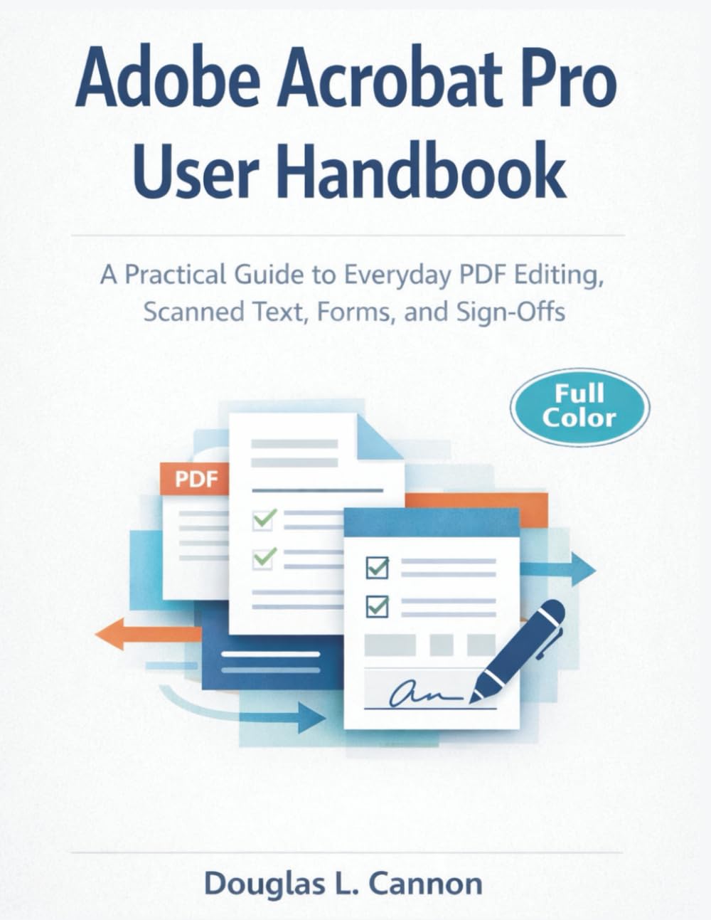 Adobe Acrobat Pro User Handbook: A Practical Guide to Everyday PDF Editing, Scanned Text, Forms, and Sign-Offs      Paperback – January 21, 2026