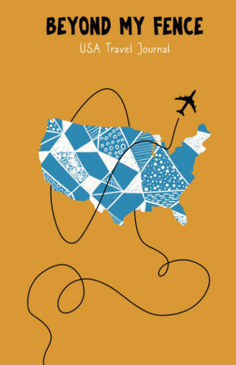 Beyond My Fence: USA Travel Journal: Document your adventures across the 50 states (Beyond My Fence Travel Journals)