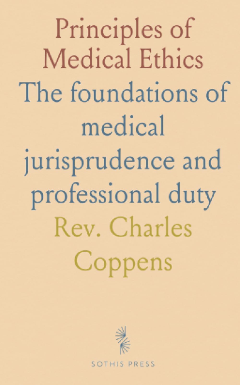 Principles of Medical Ethics: The foundations of medical jurisprudence and professional duty