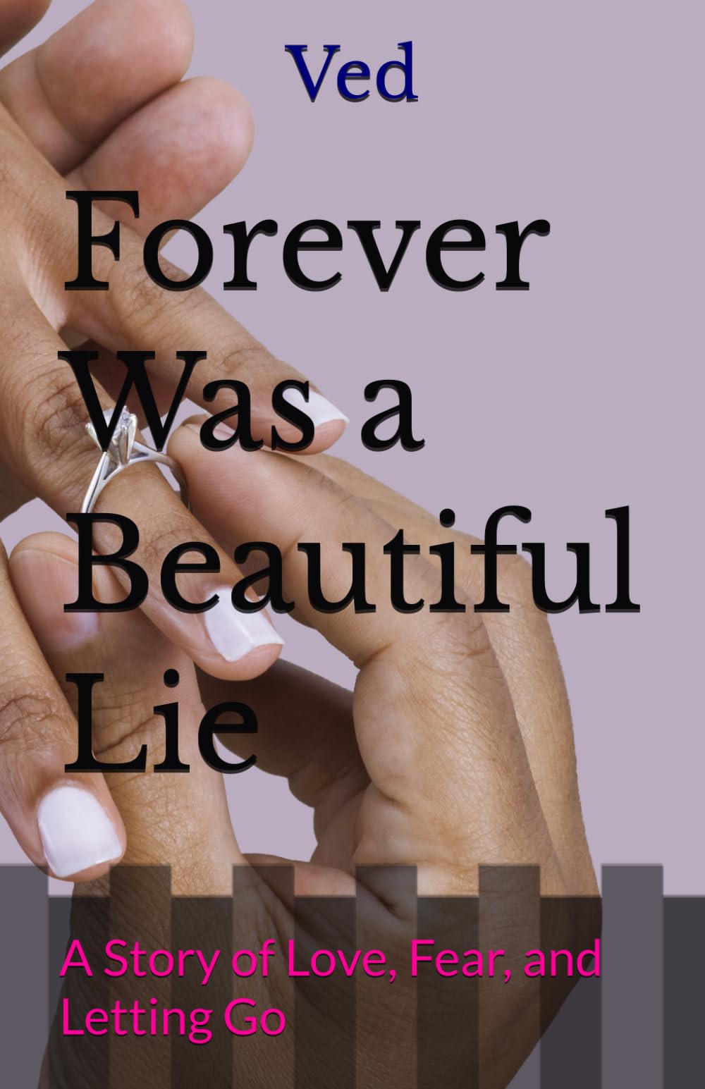 Forever Was a Beautiful Lie: A Story of Love, Fear, and Letting Go