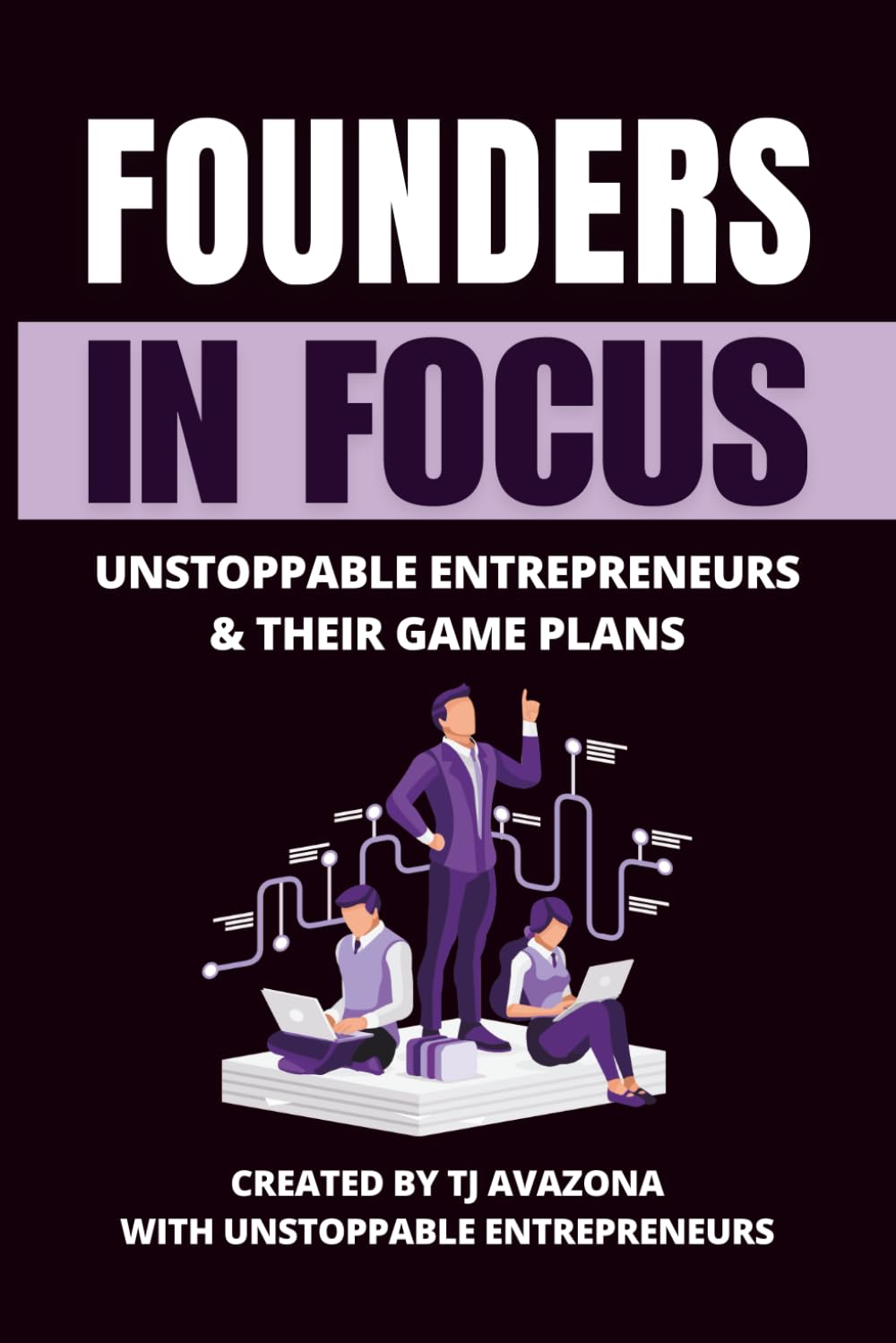 Founders in Focus: Unstoppable Entrepreneurs & Their Game Plans