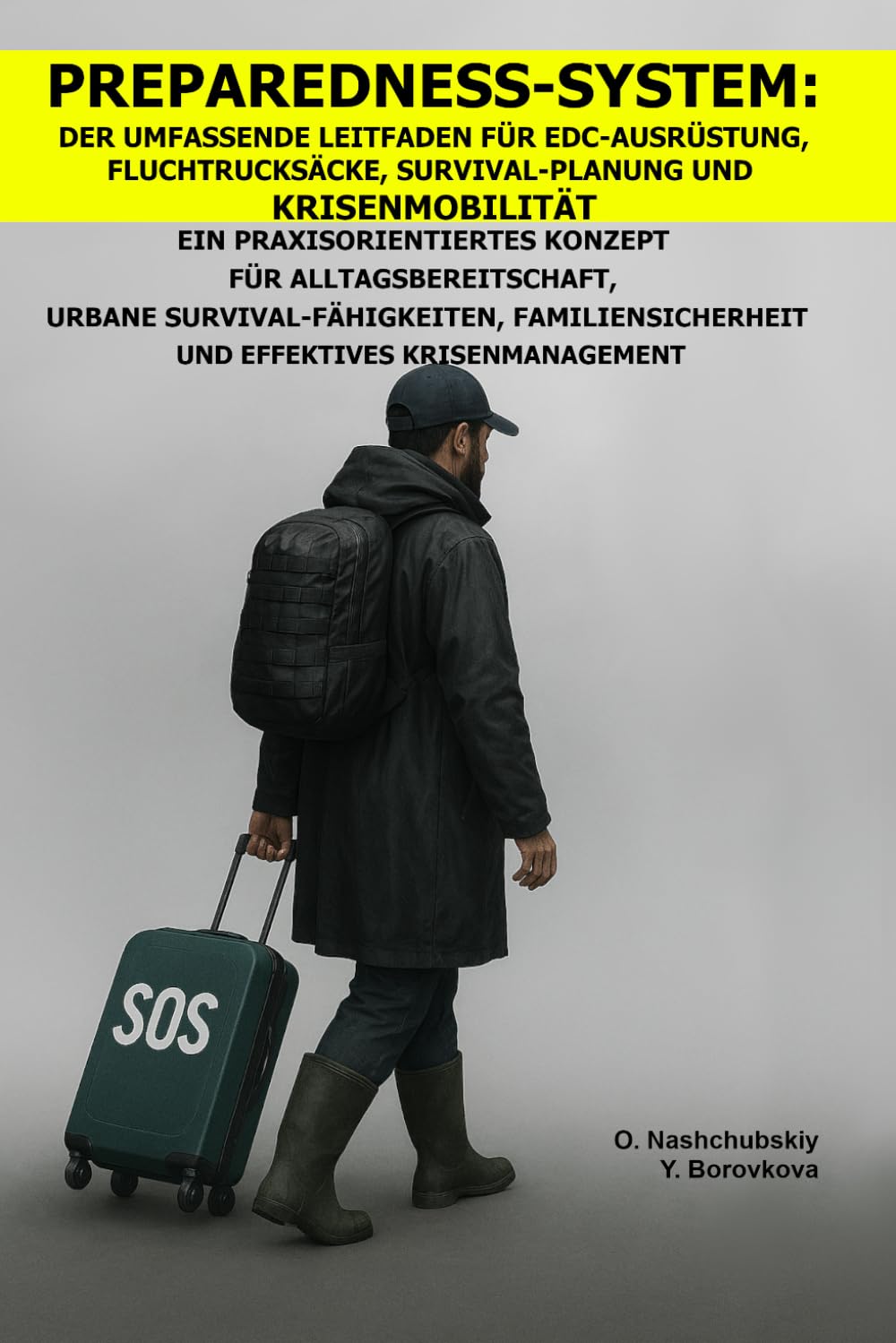 Preparedness‑System: Der umfassende Leitfaden für EDC‑Ausrüstung, Fluchtrucksäcke, Survival‑Planung und Krisenmobilität.: Ein Praxisorientiertes ... ([DE] Echtes Überlebenshandbuch)
