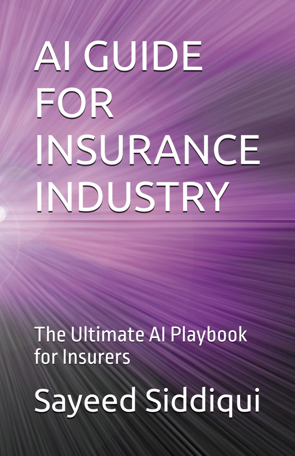 AI GUIDE FOR INSURANCE INDUSTRY: The Ultimate AI Playbook for Insurers (AI GUIDEBOOKS)