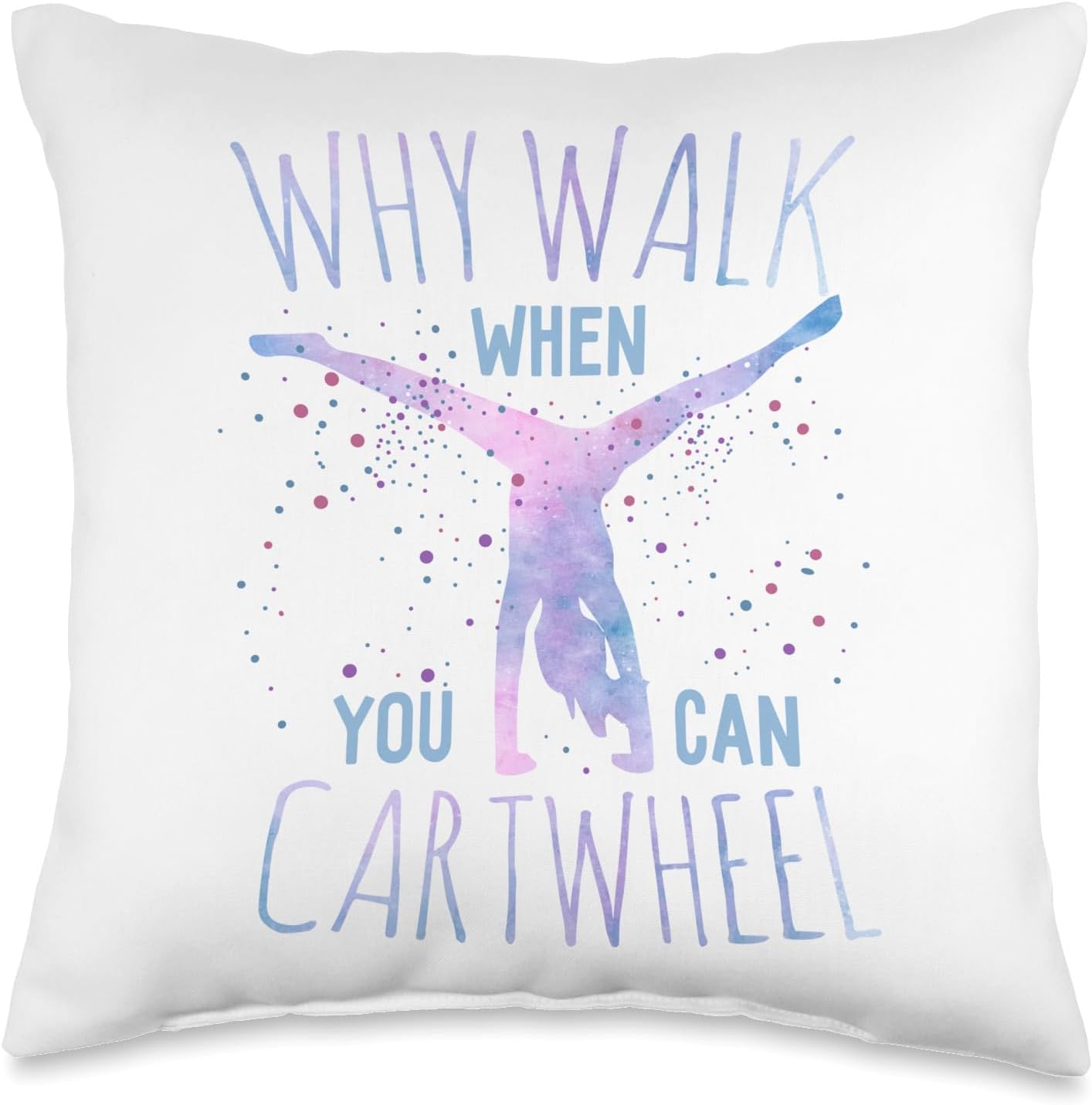 Why Walk When You Can Cartwheel Gymnast Gymnastic Gifts Girl Throw Pillow