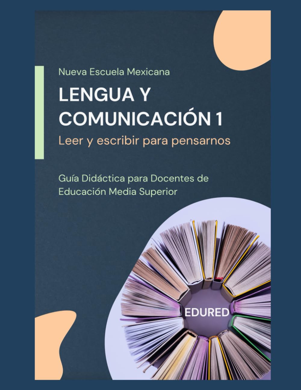 Lengua y Comunicación 1 en la Nueva Escuela Mexicana: Guía Didáctica para Docentes de Educación Media Superior