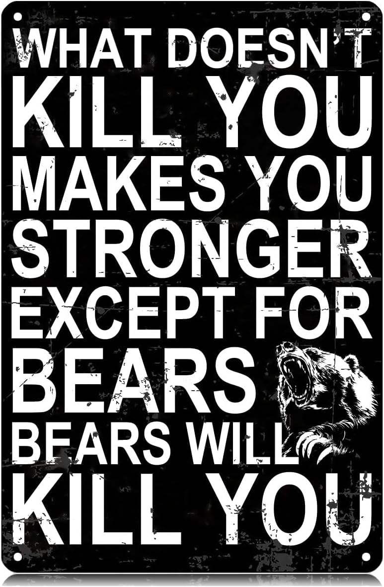 SMAZDFXX What Doesn't Kill You Makes You Stronger Except for Bears Metal Tin Signs Funny Wall Art Decor Iron Poster for Home Farmhouse Bar Cafe Pub Garage Man Cave 5.5"x8"