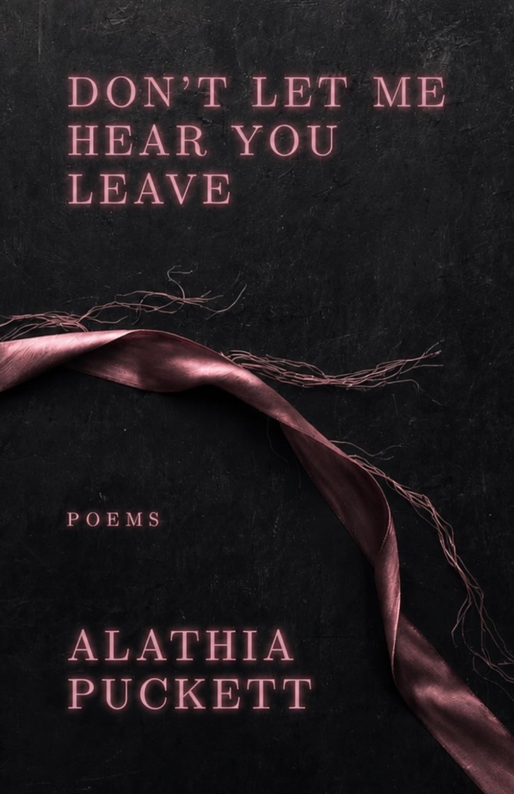 Don’t Let Me Hear You Leave: Poems
