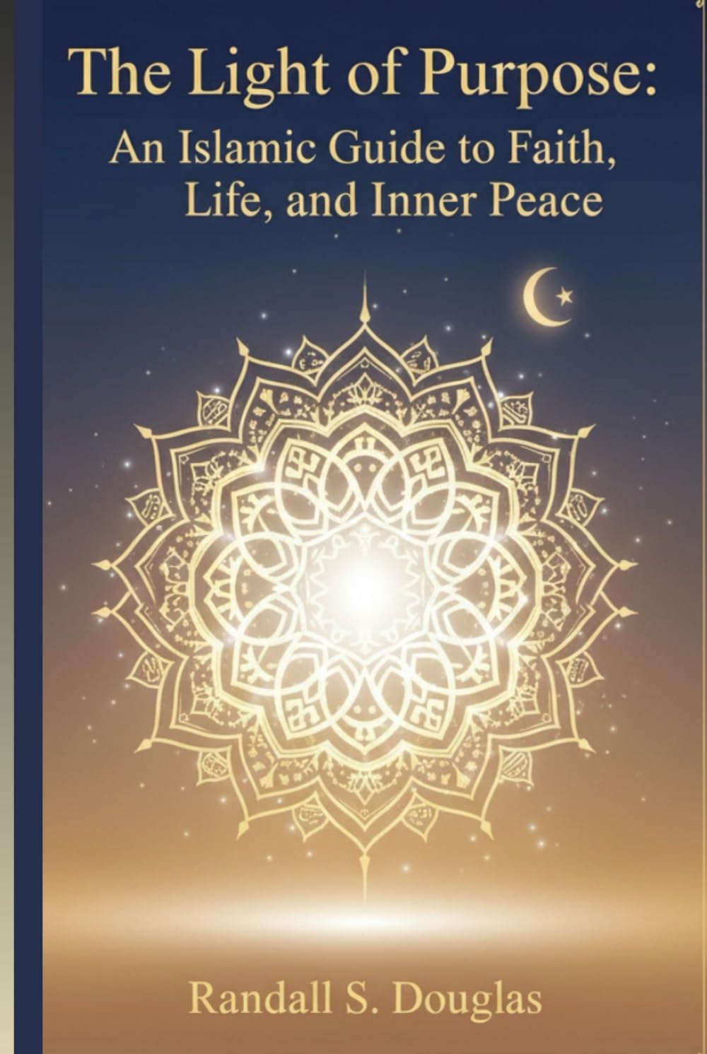 The Light of Purpose: An Islamic Guide to Faith, Life, and Inner Peace
