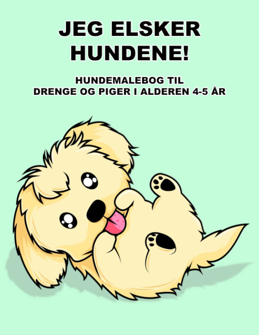 Jeg elsker hundene!: Hundemalebog til drenge og piger i alderen 4-5 år. (Danish Edition)