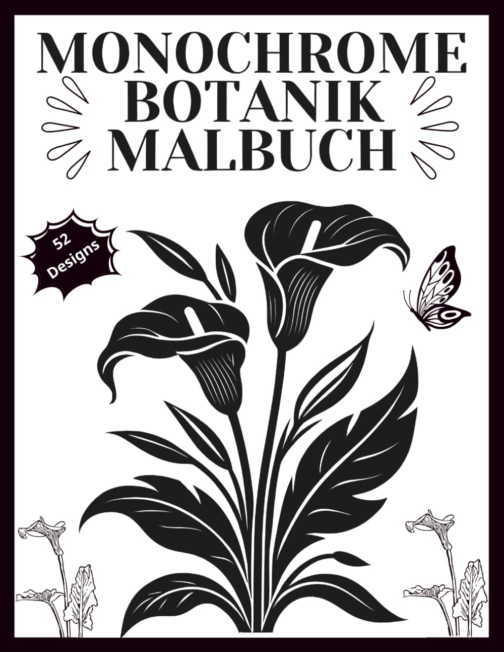 Monochrome Botanik Malbuch: Stressabbau & kreative Kunsttherapie durch elegante Blumenmotive , 52 achtsame Illustrationen zur Entspannung
