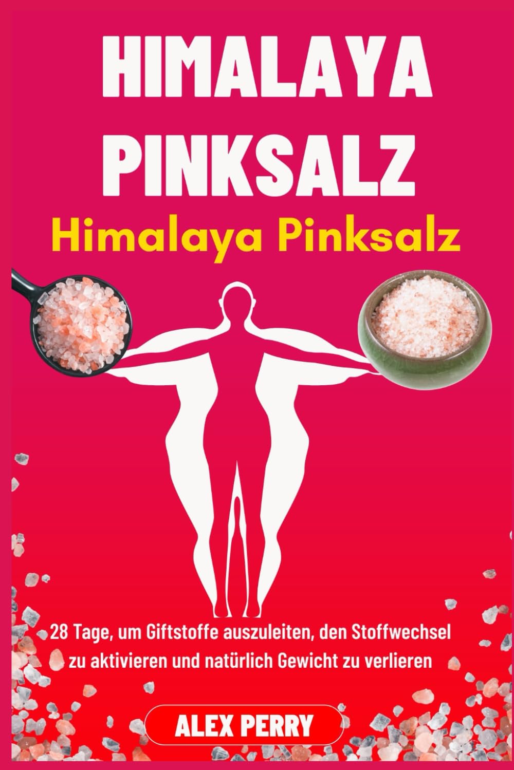 Himalaya-Pinksalz-Abnehmchallenge: 28 Tage, um Giftstoffe auszuleiten, den Stoffwechsel zu aktivieren und natürlich Gewicht zu verlieren