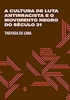 A cultura de luta antirracista e o movimento negro do século 21