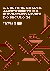 A cultura de luta antirracista e o movimento negro do século 21