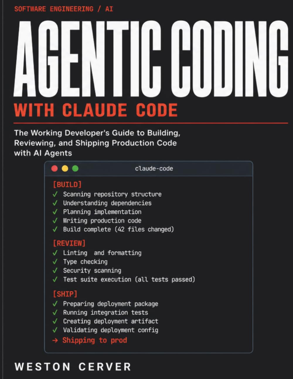 AGENTIC CODING WITH CLAUDE CODE: The Working Developer's Guide to Building, Reviewing, and Shipping Production Code with AI Agents
