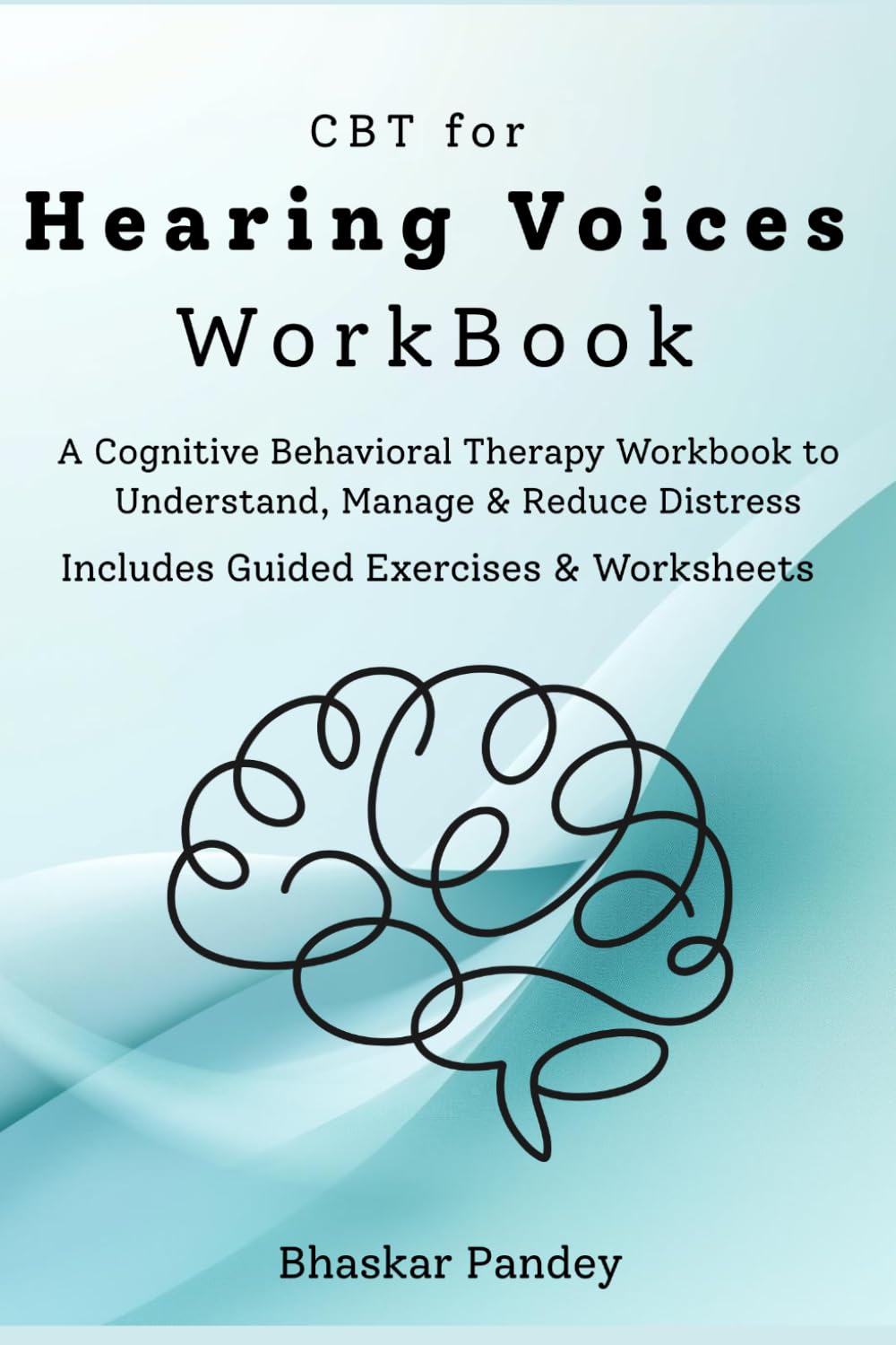 CBT for Hearing Voices Workbook: A Practical, Step-by-Step Guide to Understanding and Managing Voices (Mind Recode Series)