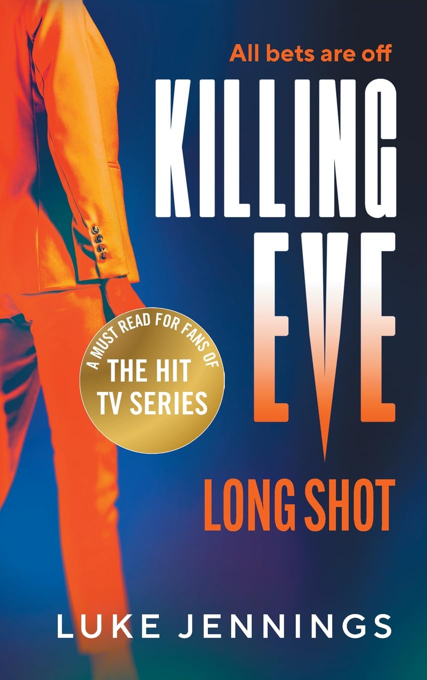 Killing Eve: Long Shot: A twist on obsession, betrayal and revenge from Luke Jennings, author of the TV sensation Killing Eve (Killing Eve: Resurrection, 2)