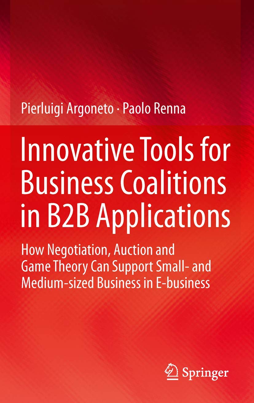 Buy Innovative Tools for Business Coalitions in B2B Applications: How Negotiation, Auction and Game Theory Can Support Small- And Medium-Sized Business in E-Business — BookShops.in