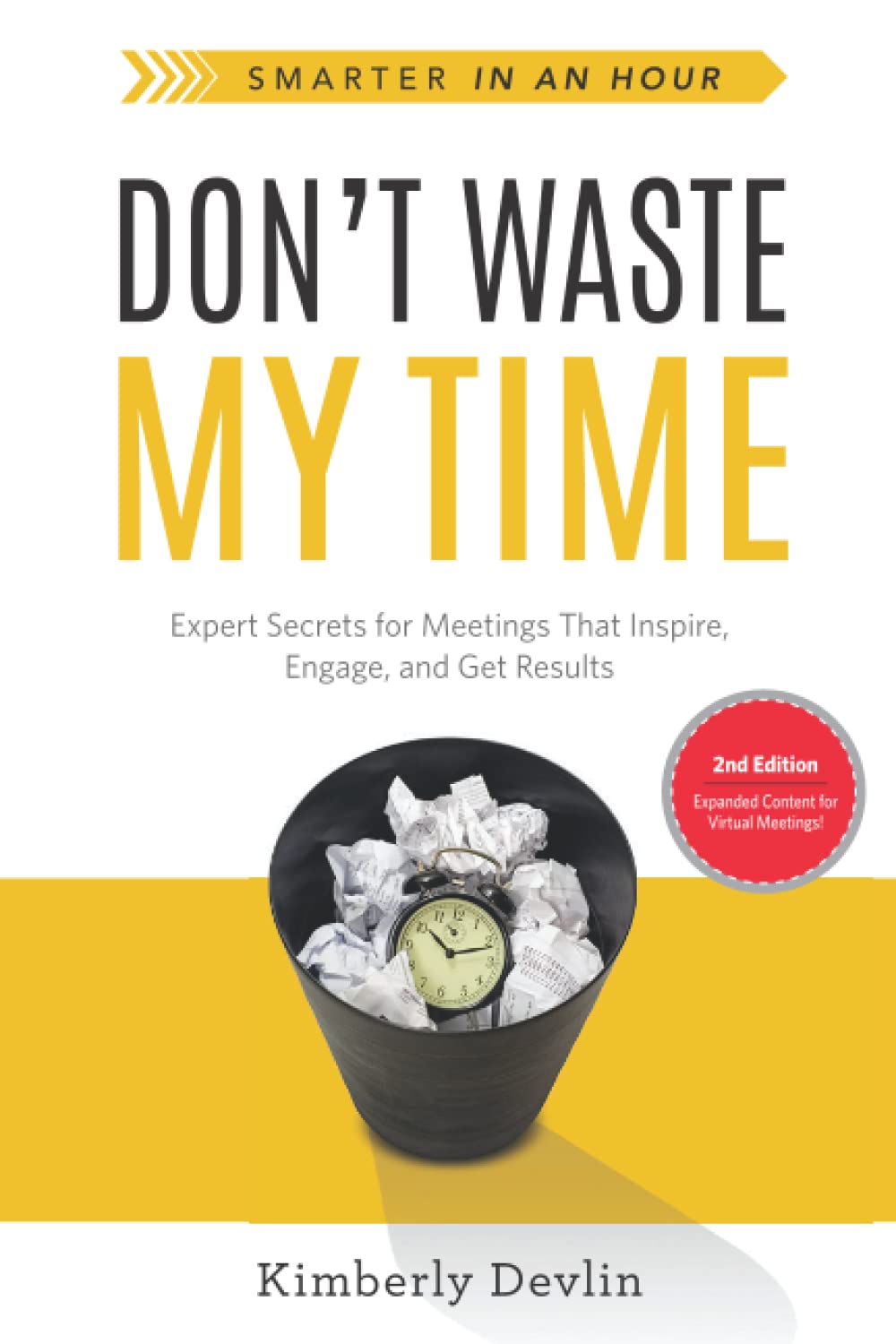 Don't Waste My Time: Expert Secrets for Meetings That Inspire, Engage, and Get Results (Smarter in an Hour)
