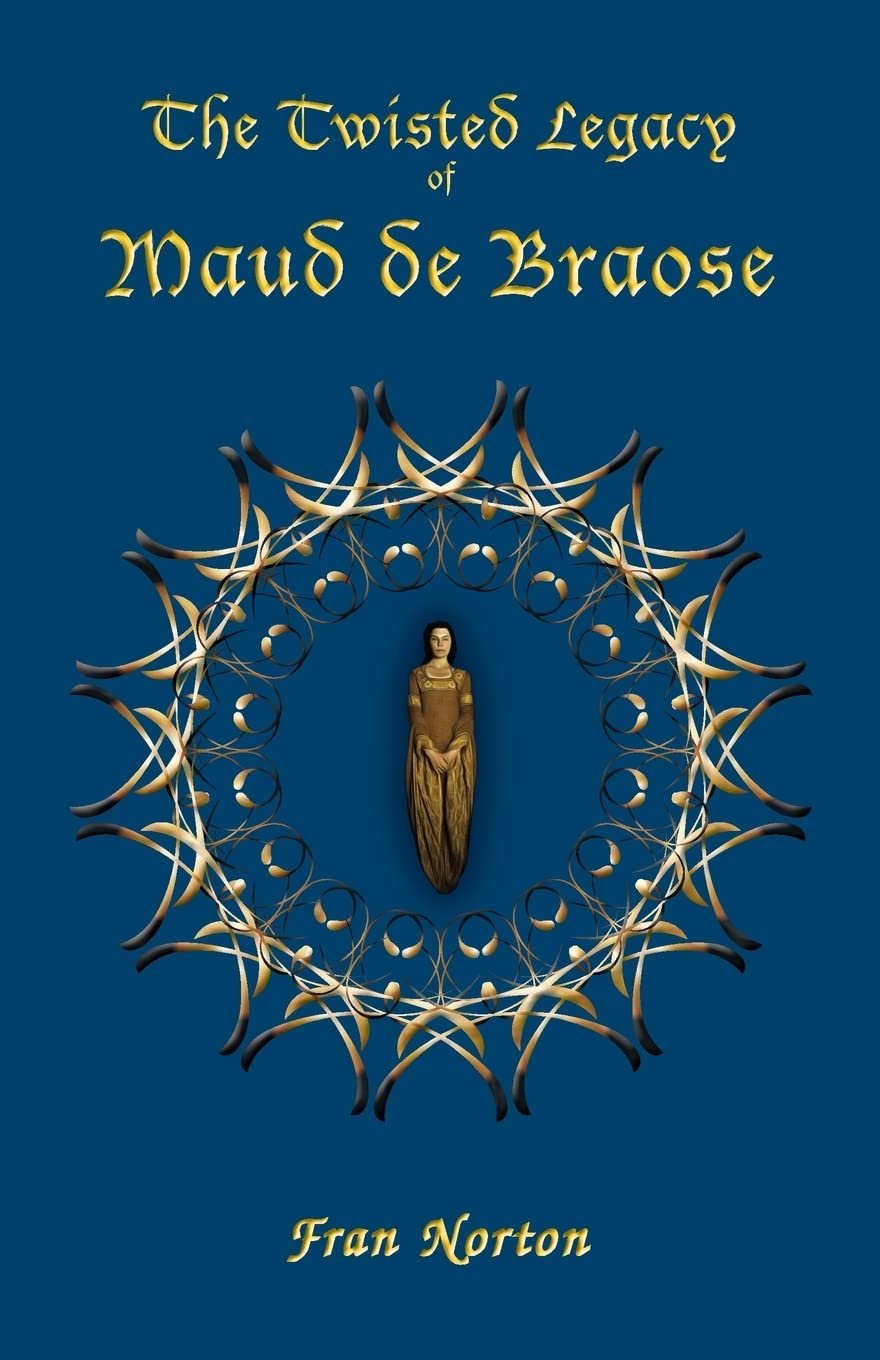 The Twisted Legacy of Maud de Braose: Lady of Wigmore