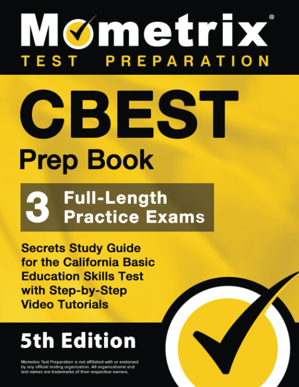 CBEST Prep Book - 3 Full-Length Practice Exams, Secrets Study Guide for the California Basic Education Skills Test with Step-by-Step Video Tutorials: [5th Edition]