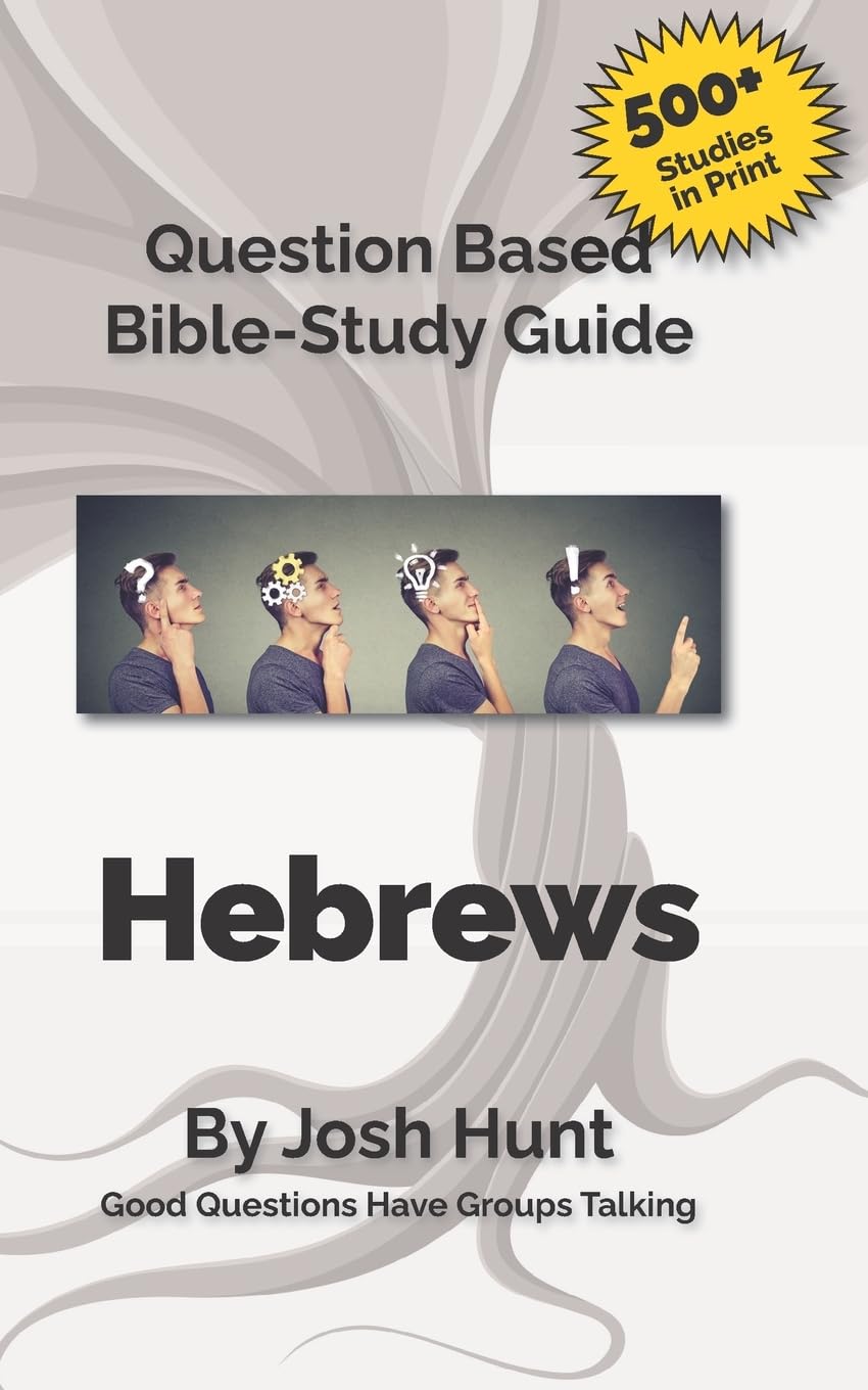 Hebrews: Good Questions Have Small Groups: 359 (Good Questions Have Groups Have Talking)