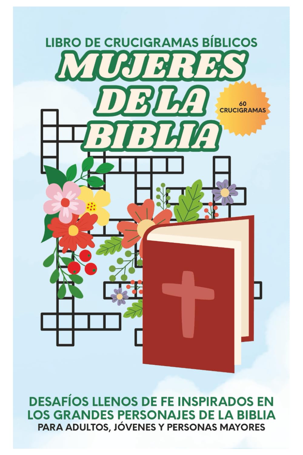 Mujeres de la Biblia: Crucigramas Bíblicos: Crucigramas inspirados en las Mujeres de la Biblia 60 Crucigramas para Adultos, Personas Mayores y ... para Iglesia, Escuela Bíblica, vacaciones