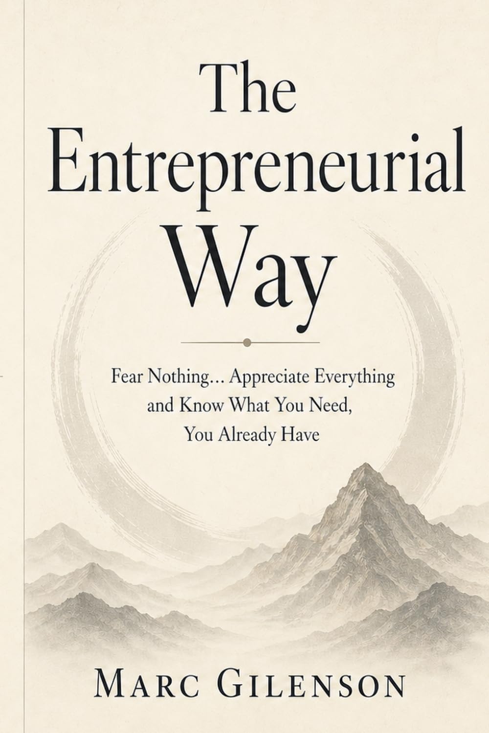 The Entrepreneurial Way: Fear Nothing… Appreciate Everything and Know What You Need, You Already Have