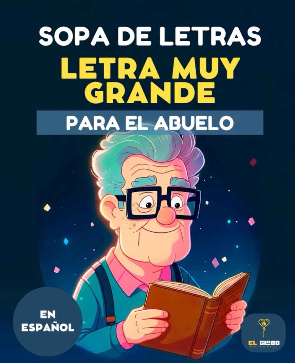 50 SOPAS DE LETRAS PARA EL ABUELO – LETRA MUY GRANDE | PASATIEMPOS PARA MAYORES | ENTRETENIMIENTO CEREBRAL: Libro de sopas de letras fáciles para ... adultos mayores y tercera edad, letra grande