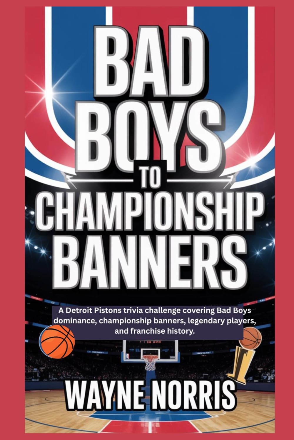BAD BOYS TO CHAMPIONSHIP BANNERS: A Detroit Pistons trivia challenge covering Bad Boys dominance, championship banners, legendary players, and franchise history.