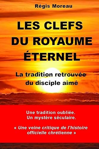 Les clefs du Royaume Eternel: La traidtion retrouvée du disciple aimé