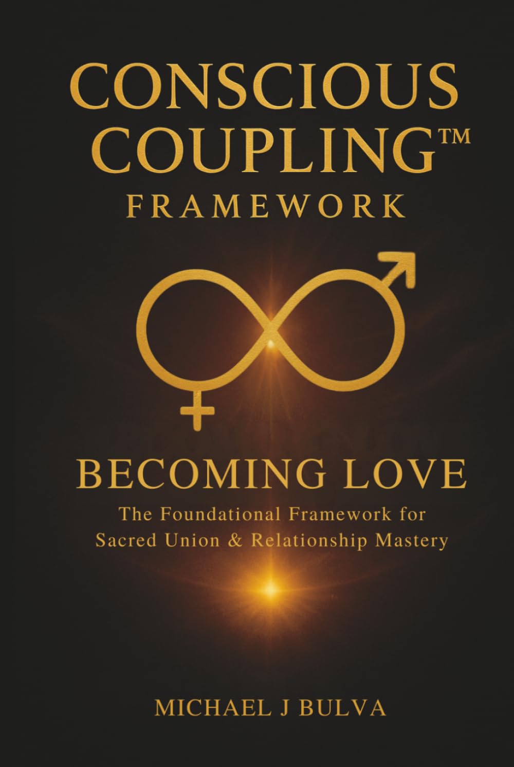 CONSCIOUS COUPLING FRAMEWORK® - BECOMING LOVE: The Foundational Framework for Sacred Union & Relationship Mastery
