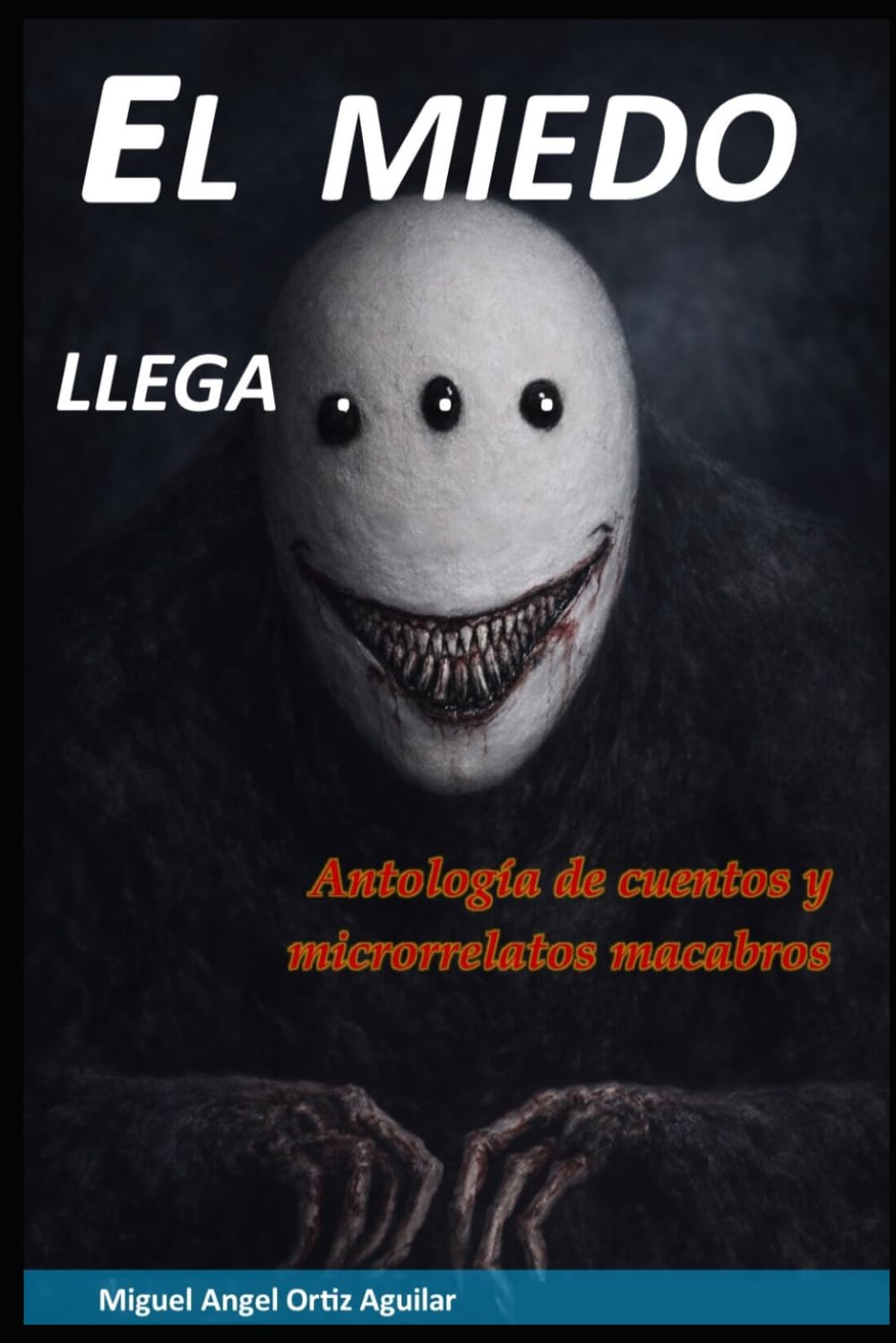 El miedo llega...: Antología de cuentos y microrrelatos macabros