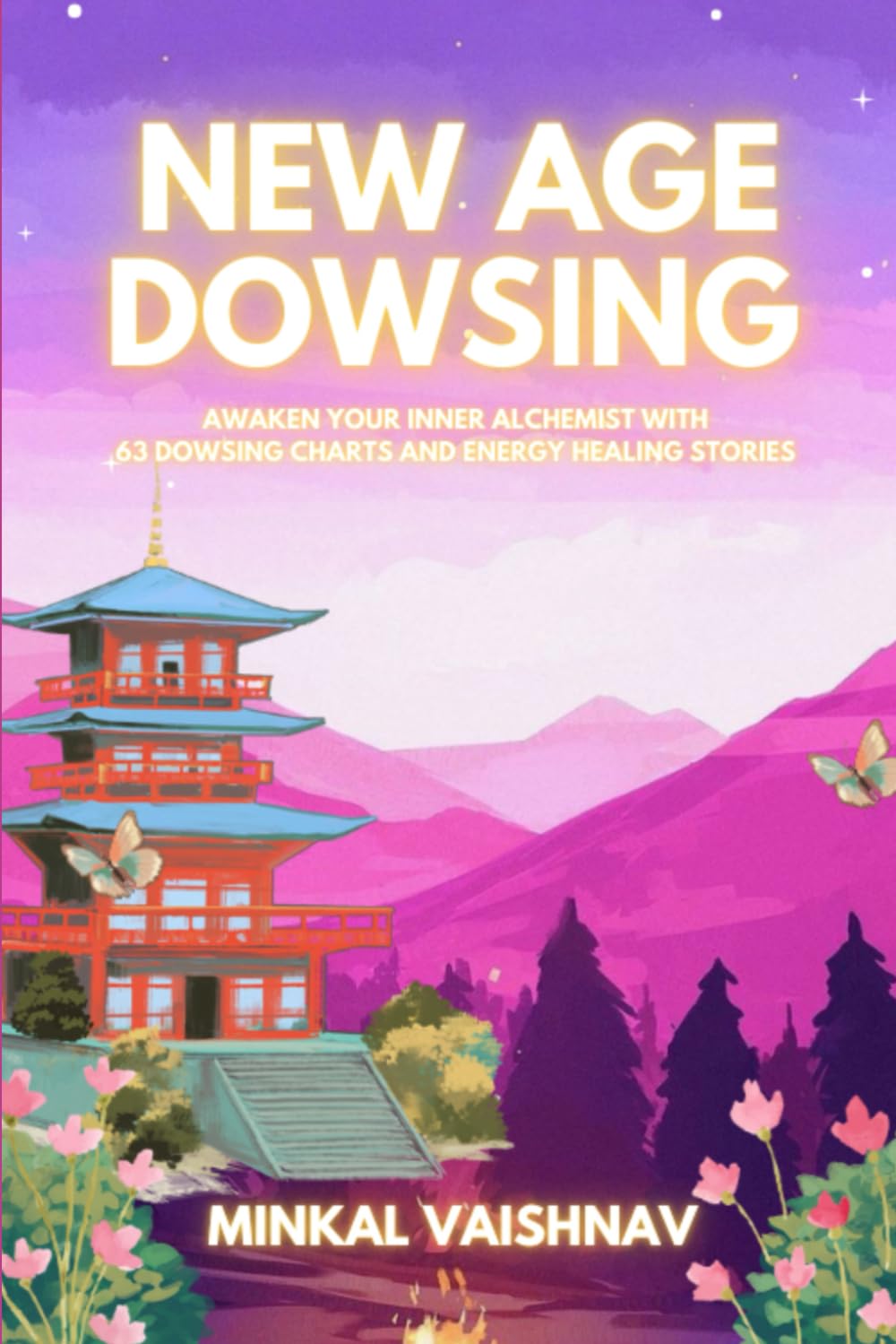 New Age Dowsing: Awaken your inner alchemist with 63 dowsing charts and energy healing stories: 9 (Deep Energy Work)