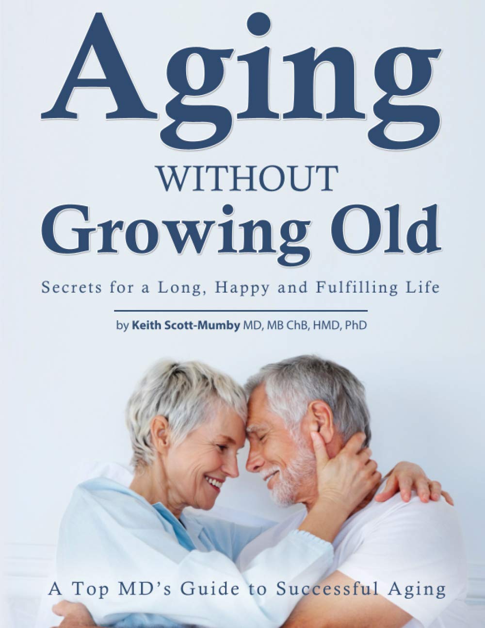 Aging Without Growing Old: Secrets for a Long, Happy and Fulfilling Life
