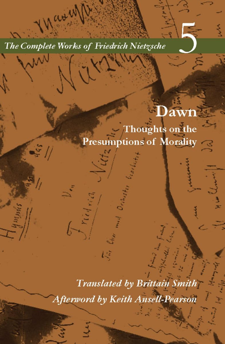 Dawn: Thoughts on the Presumptions of Morality, Volume 5: V. 5 (The Complete Works of Friedrich Nietzsche)
