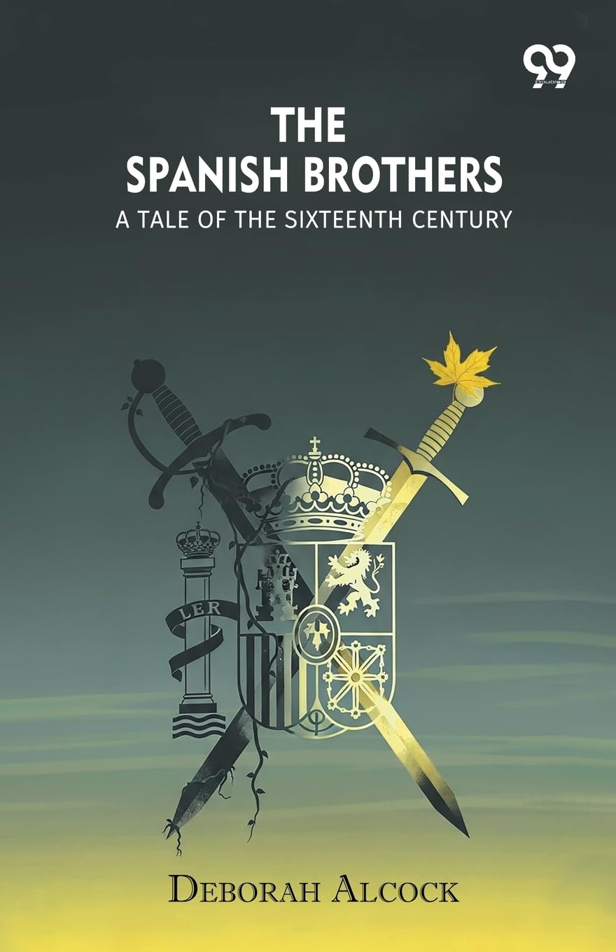 The Spanish BrothersA Tale Of The Sixteenth Century (Edition1)