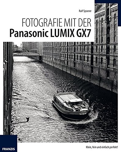 Preisvergleich Produktbild Fotografie mit der Panasonic LUMIX GX7