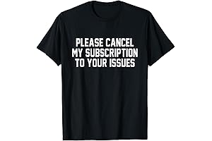 Please Cancel My Subscription to Your Issues T-Shirt (Up to Size 3XL)