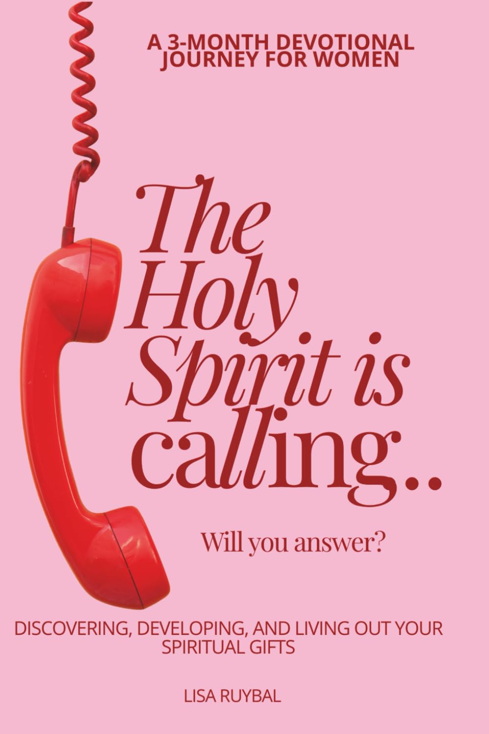 The Holy Spirit is Calling...Will You Answer?: Discovering, Developing, and Living Out Your Spiritual Gifts