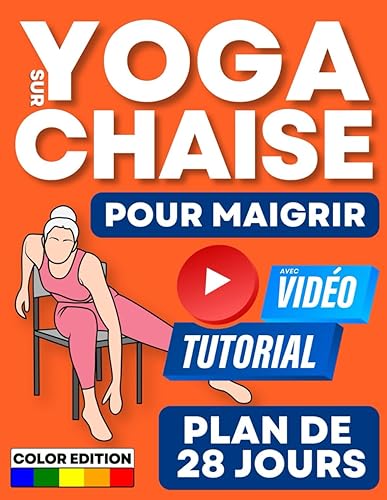 Yoga sur Chaise pour Maigrir: Plan de 4 Semaines pour Réduire sa Masse Grasse en 10 Minutes par Jour. Exercices à Faible Impact, Adapté à Tous les Niveaux de Forme Physique [Illustrés en Couleur]