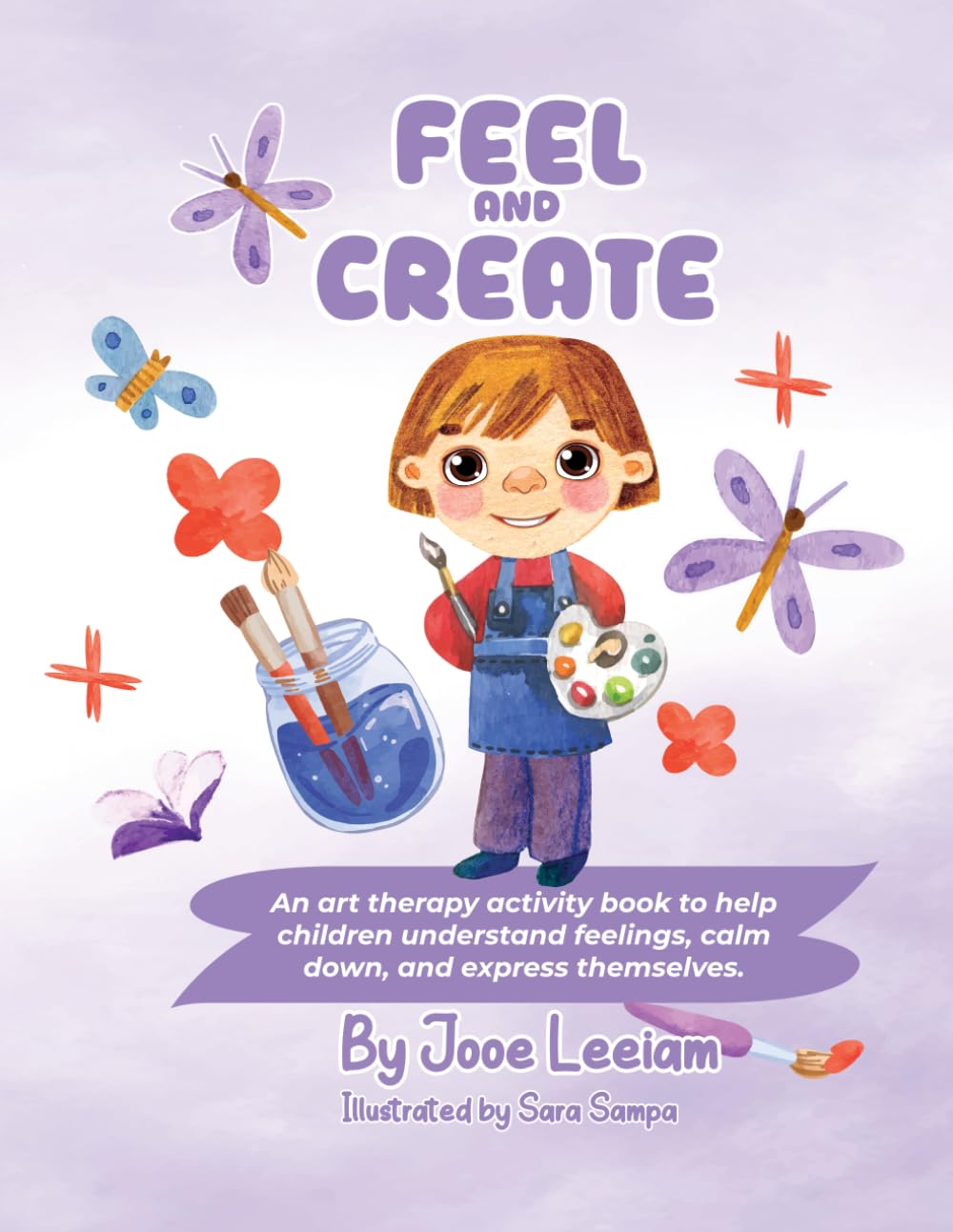 Feel and Create: An art Therapy Activity Book to Help Children Understand Feelings Calm Down and Express Themselves.