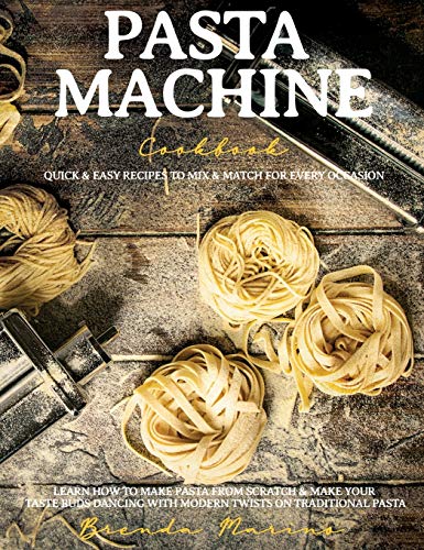 Pasta Machine Cookbook: Quick and Easy Recipes to Mix and Match for Every Occasion - Learn How to Make Pasta from Scratch and Make Your Taste Buds Dancing with Modern Twists on Traditional Pasta image 3