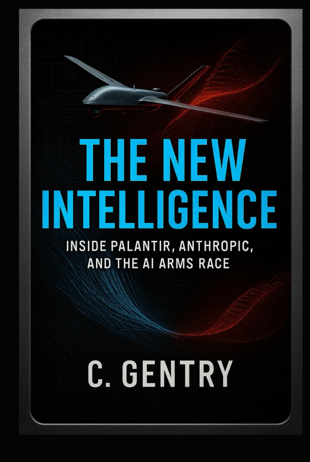 The New Intelligence: Inside Palantir, Anthropic, and the AI Arms Race