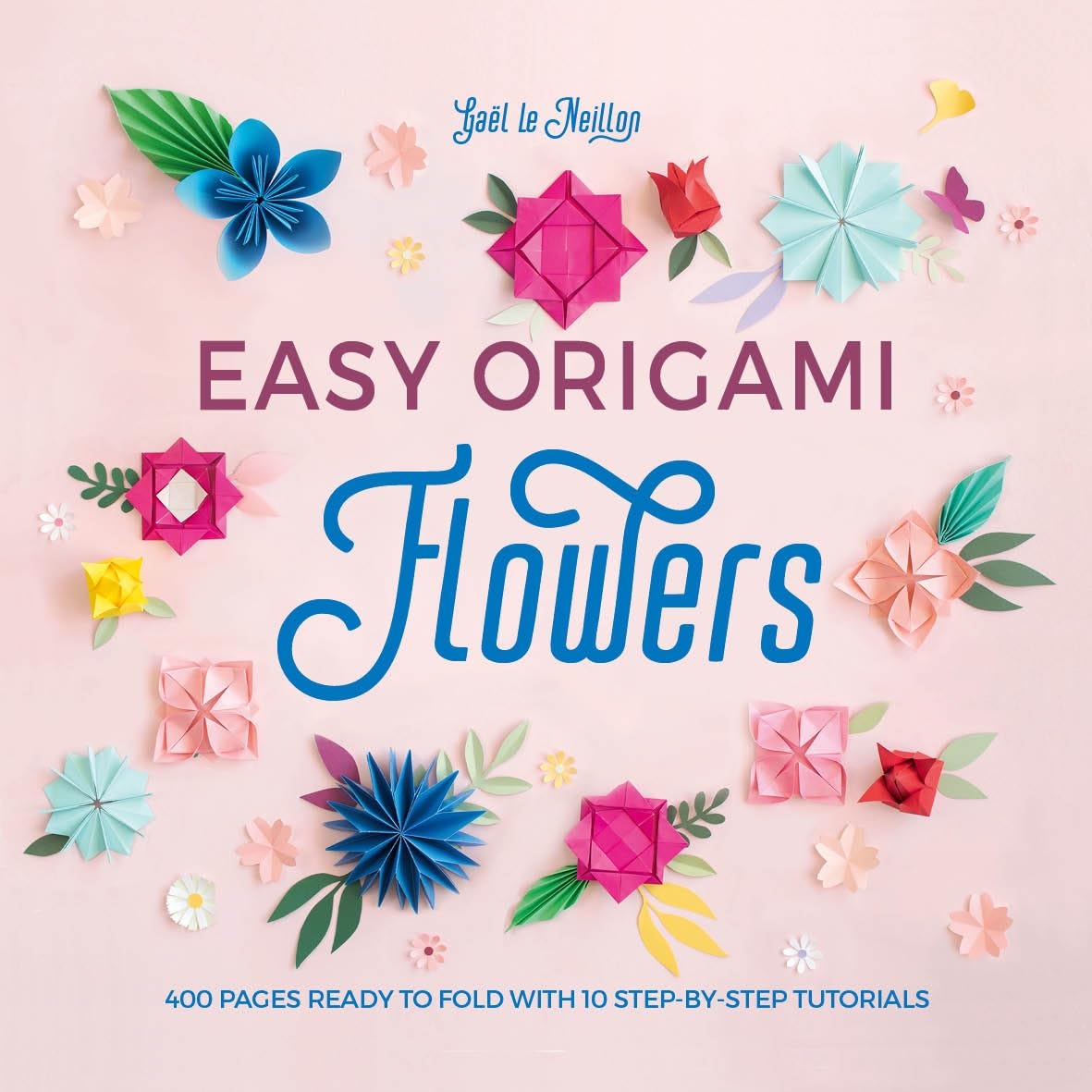 Easy Origami Flowers: 400 pages ready to fold with 10 step-by-step tutorials (Easy Origami, 1)