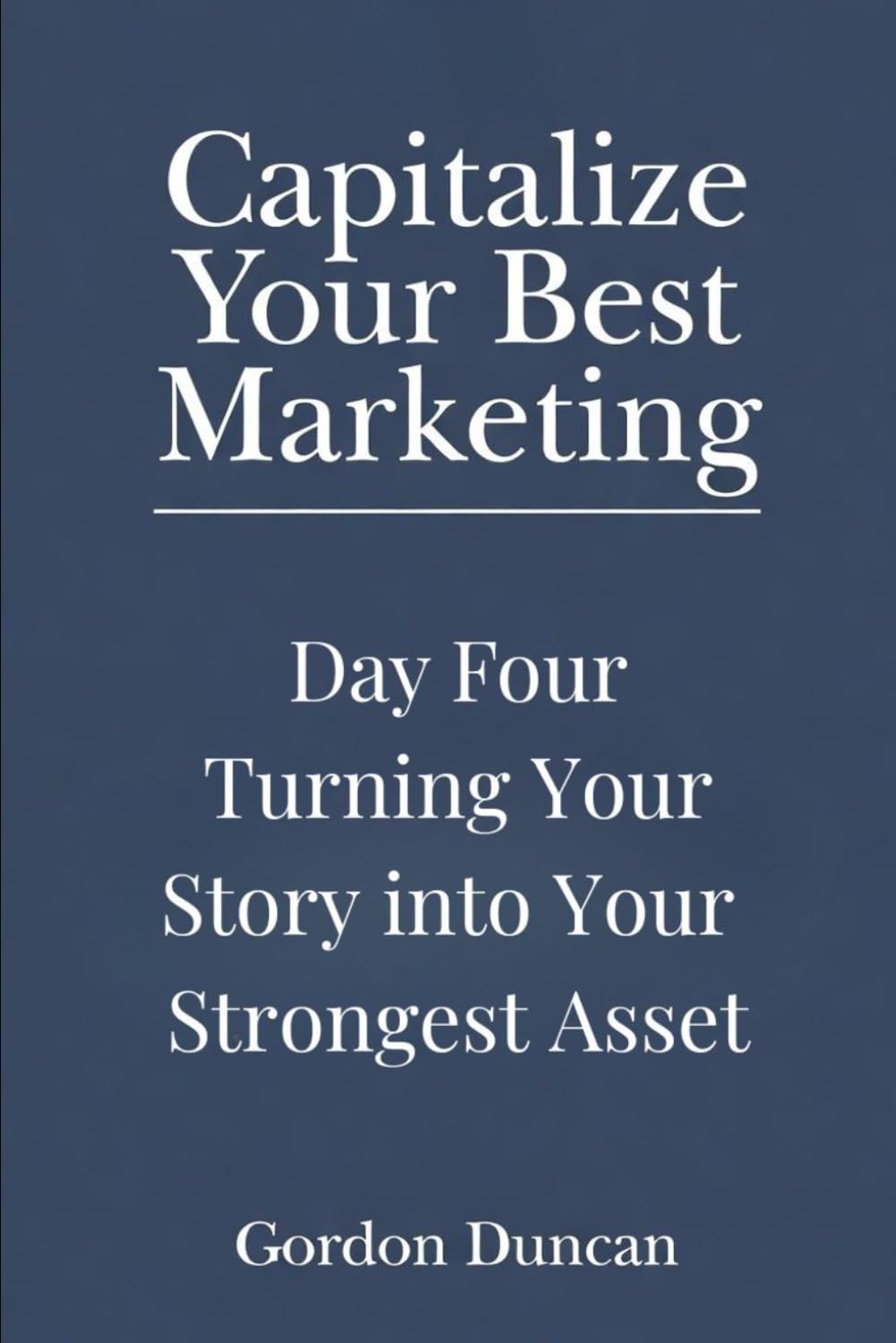 Turning Your Story Into Your Strongest Asset: 4 (Capitalize Your Best Marketing)