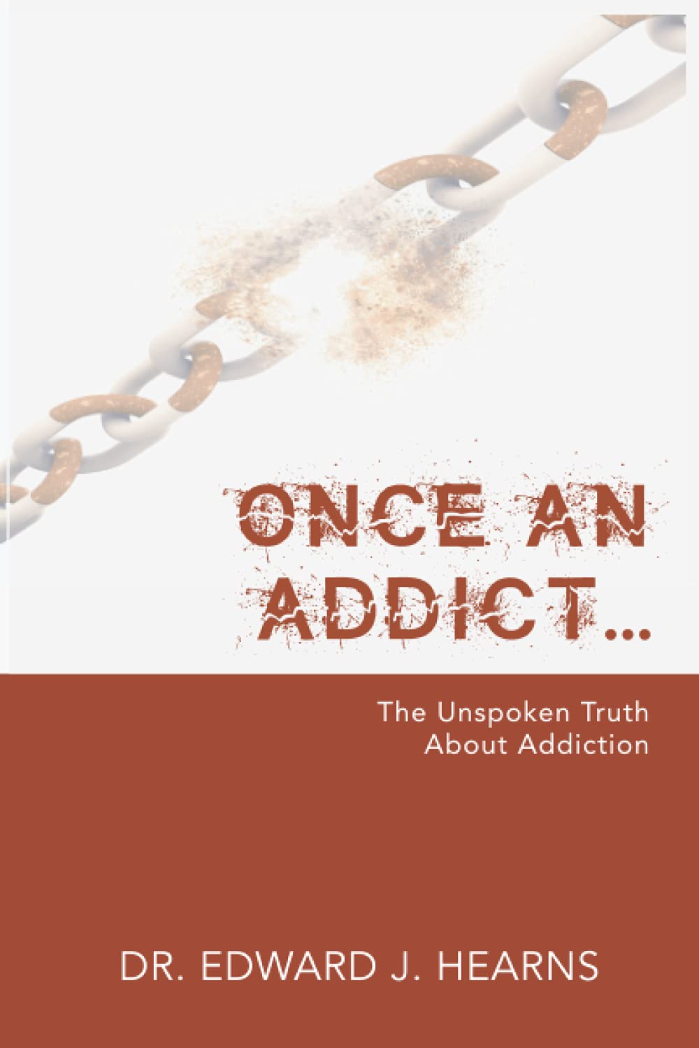 Once An Addict...: The Unspoken Truth About Addiction