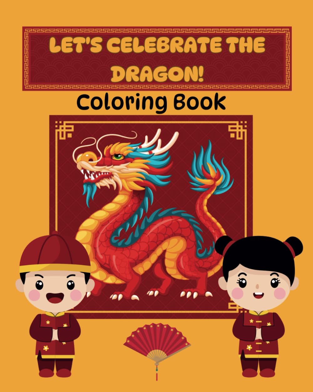 Let's Celebrate the Dragon! Coloring Book: Chinese Dragons Coloring Book
